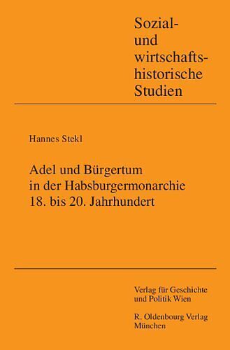 Adel und Bürgertum in der Habsburgermonarchie 18. bis 20. Jahrhundert