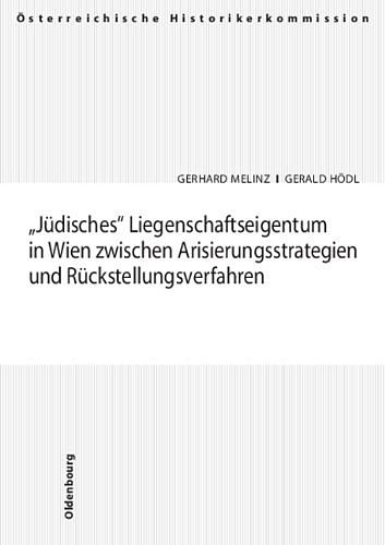Jüdisches Liegenschaftseigentum in Wien zwischen Arisierungsstrategien und Rückstellungsverfahren