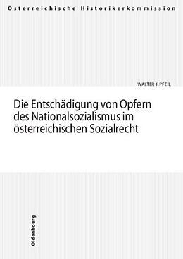 Kartonierter Einband Die Entschädigung von Opfern des Nationalsozialismus im österreichischen Sozialrecht von Walter J. Pfeil