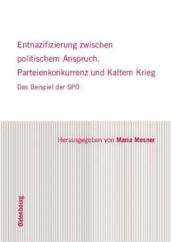 Entnazifizierung zwischen politischem Anspruch, Parteienkonkurrenz und Kaltem Krieg