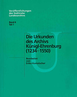 Kartonierter Einband Die Urkunden des Archivs Künigl-Ehrenburg 1234-1550 von Erika Kustatscher