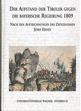 Fester Einband Der Aufstand der Tiroler gegen die bayerische Regierung 1809 nach den Aufzeichnungen des Zeitgenossen Josef Daney von 