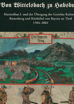 Fester Einband Von Wittelsbach zu Habsburg. Maximilian I. und der Übergang der Gerichte Kufstein, Rattenberg und Kitzbühel von Bayern an Tirol 1504-2004. von 