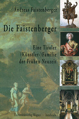 Fester Einband Die Faistenberger. Eine Tiroler (Künstler-)Familie der Frühen Neuzeit von Andreas Faistenberger