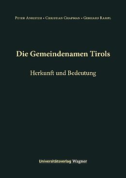 Fester Einband Die Gemeindenamen Tirols von Peter Anreiter, Christian Chapman, Gerhard Rampl