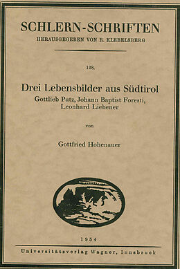Kartonierter Einband Drei Lebensbilder aus Südtirol. Gottlieb Putz, Johann Baptist Foresti, Leonhard Liebener von Gottfried Hohenauer