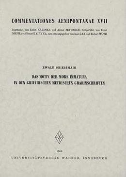 Kartonierter Einband Das Motiv der mors immatura in den griechischen metrischen Grabinschriften von Ewald Grießmair