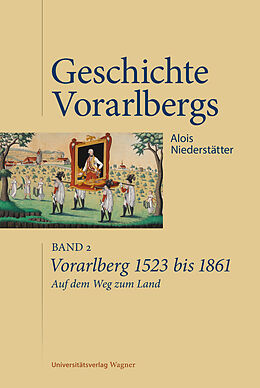 Fester Einband Vorarlberg 1523 bis 1861. Auf dem Weg zum Land von Alois Niederstätter