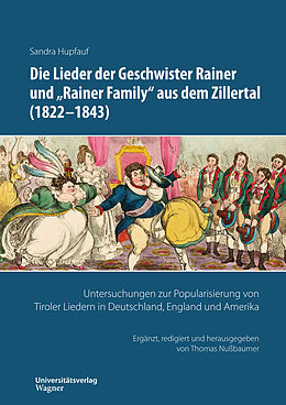 Kartonierter Einband Die Lieder der Geschwister Rainer und &quot;Rainer Family&quot; aus dem Zillertal (1822-1843) von Sandra Hupfauf