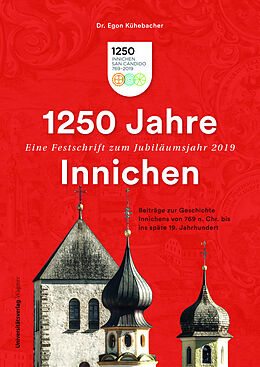 Fester Einband 1250 Jahre Innichen  Eine Festschrift zum Jubiläumsjahr 2019 von Egon Kühebacher