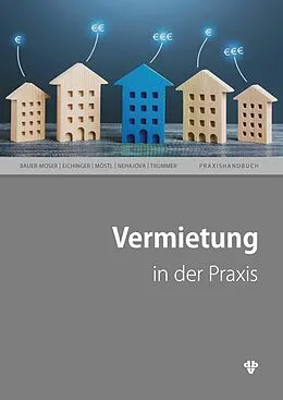 E-Book (pdf) Vermietung in der Praxis von Manuela Bauer-Moser, Hannes Eichinger, Friedrich Möstl