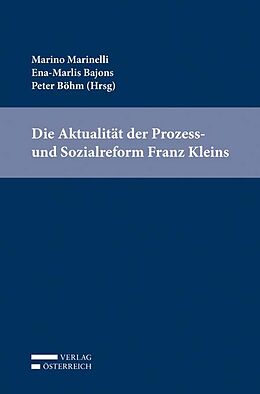 Kartonierter Einband Die Aktualität der Prozess- und Sozialreform Franz Kleins von Ena-Marlies Bajons, Peter Böhm, Marino Marinelli