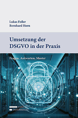 Kartonierter Einband Umsetzung der DSGVO in der Praxis von Lukas Feiler, Bernhard Horn