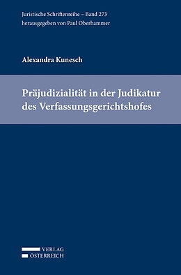 Kartonierter Einband Präjudizialität in der Judikatur des Verfassungsgerichtshofes von Alexandra Kunesch