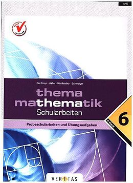 Loseblatt Thema Mathematik 6. Schularbeiten von Anita Dorfmayr, Wilhelm Haller, Edeltraud Schwaiger