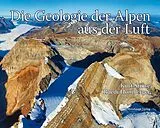 Fester Einband Die Geologie der Alpen aus der Luft von Kurt Stüwe, Ruedi Homberger