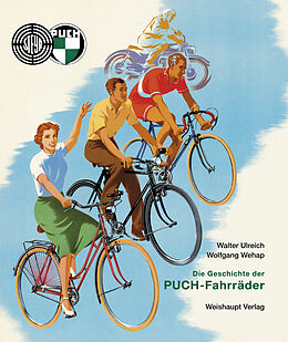 Fester Einband Die Geschichte der PUCH-Fahrräder von Walter Ulreich, Wolfgang Wehap