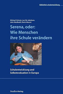 Kartonierter Einband Serena, oder: Wie Menschen ihre Schule verändern von Michael Schratz, Lars Bo Jakobsen, John MacBeath