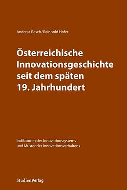Kartonierter Einband Österreichische Innovationsgeschichte seit dem späten 19. Jahrhundert von Andreas Resch, Reinhold Hofer