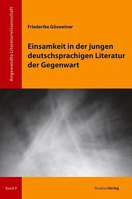 Kartonierter Einband Einsamkeit in der jungen deutschsprachigen Literatur der Gegenwart von Friederike Gösweiner