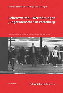Kartonierter Einband Lebenswelten - Werthaltungen junger Menschen in Vorarlberg von Gabriele Böheim-Galehr, Helga Kohler-Spiegel