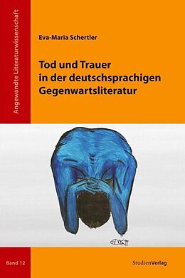 Kartonierter Einband Tod und Trauer in der deutschsprachigen Gegenwartsliteratur von Eva-Maria Schertler