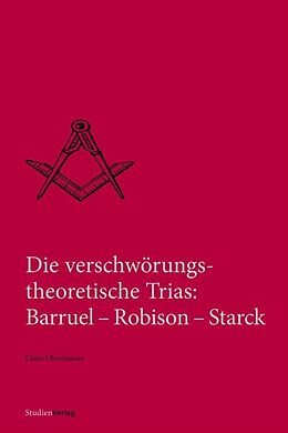 Kartonierter Einband Die verschwörungstheoretische Trias: Barruel  Robison  Starck von Claus Oberhauser