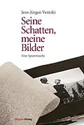 E-Book (epub) Seine Schatten, meine Bilder von Jens-Jürgen Ventzki