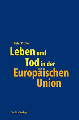 E-Book (epub) Leben und Tod in der Europäischen Union von Peter Pichler