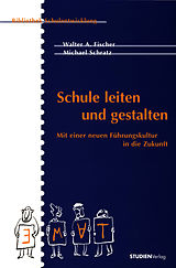 E-Book (epub) Schule leiten und gestalten von Walter A. Fischer, Michael Schratz