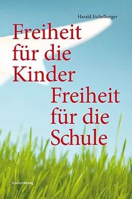 E-Book (epub) Freiheit für die Kinder - Freiheit für die Schule von Harald Eichelberger