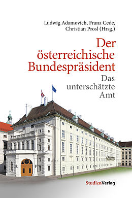 E-Book (epub) Der österreichische Bundespräsident von Franz Cede, Christian Prosl, Ludwig Adamovich