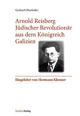 E-Book (epub) Arnold Reisberg. Jüdischer Revolutionär aus dem Königreich Galizien von Gerhard Oberkofler