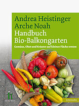 Fester Einband Handbuch Bio-Balkongarten von Andrea Heistinger, Verein ARCHE NOAH