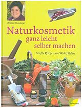 Fester Einband Naturkosmetik ganz leicht selber machen von Christine Monsberger