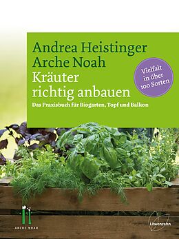 Fester Einband Kräuter richtig anbauen von Andrea Heistinger, Verein ARCHE NOAH
