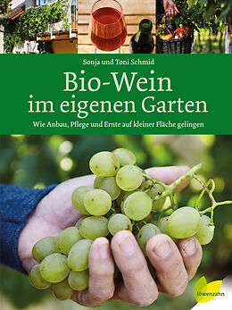 Fester Einband Bio-Wein im eigenen Garten von Sonja Schmid, Toni Schmid