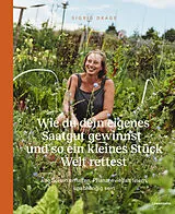 Fester Einband Wie du dein eigenes Saatgut gewinnst  und so ein kleines Stück Welt rettest von Sigrid Drage