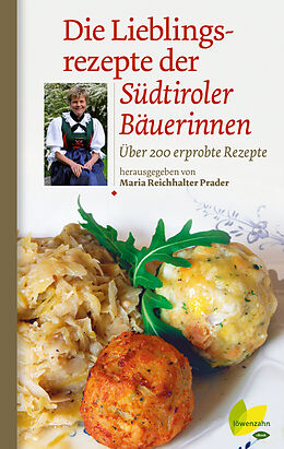 E-Book (epub) Die Lieblingsrezepte der Südtiroler Bäuerinnen von Maria Reichhalter-Prader