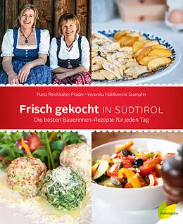 E-Book (epub) Frisch gekocht in Südtirol von Maria Reichhalter Prader, Veronika Mahlknecht Stampfer