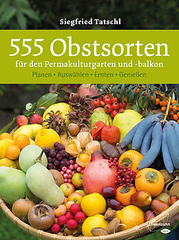 E-Book (epub) 555 Obstsorten für den Permakulturgarten und -balkon von Siegfried Tatschl