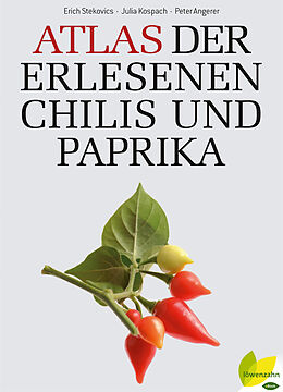 E-Book (epub) Atlas der erlesenen Chilis und Paprika von Erich Stecovics, Julia Kospach, Peter Angerer