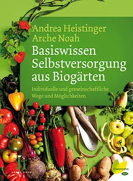 E-Book (epub) Basiswissen Selbstversorgung aus Biogärten von Andrea Heistinger, Arche Noah