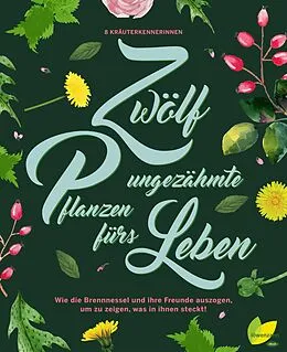 E-Book (epub) 12 ungezähmte Pflanzen fürs Leben von Aki Schwarzenberger, Rita Demmel, Angela Maier