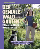 Fester Einband Der geniale Waldgarten - einmal anlegen, immer ernten von Scarlet Allenspach