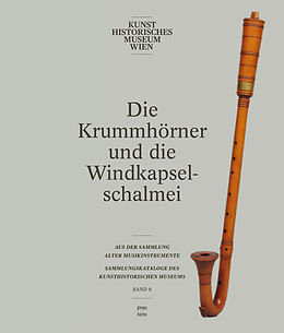 Fester Einband Die Krummhörner und die Windkapselschalmei der Sammlung alter Musikinstrumente von 