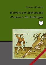 Kartonierter Einband Wolfram von Eschenbach. »Parzival« für Anfänger von Hermann Reichert