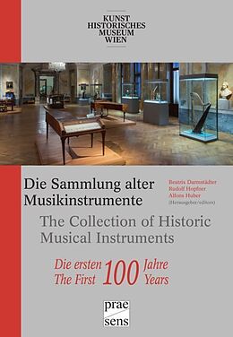 Kartonierter Einband Die Sammlung alter Musikinstrumente des Kunsthistorischen Museums Wien  Die ersten 100 Jahre von 