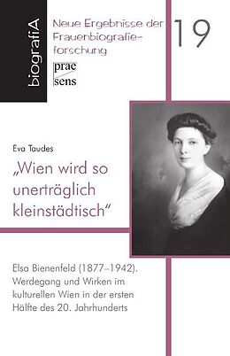 Broschiert Wien wird so unerträglich kleinstädtisch. Elsa Bienenfeld (1877-1942) von Eva Taudes