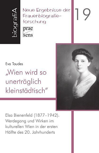 Wien wird so unerträglich kleinstädtisch. Elsa Bienenfeld (1877-1942)